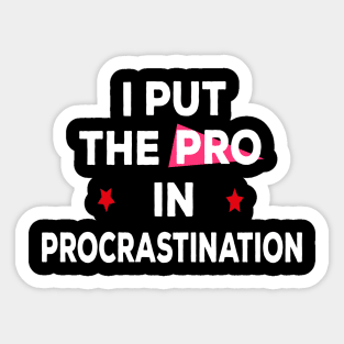 I put the pro in procrastination Sticker